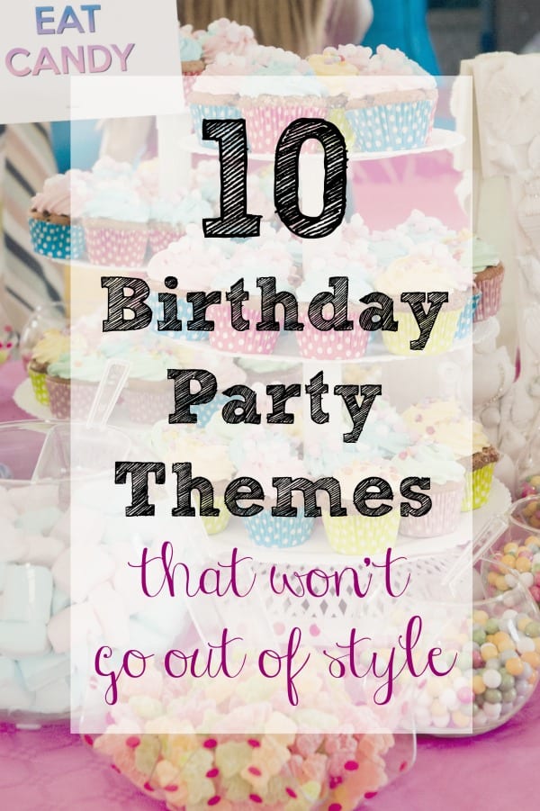 Looking for a birthday party theme that won't go out of style? Here are the best 10 Birthday Party Themes (that won't go out of style) to help you throw the best party.