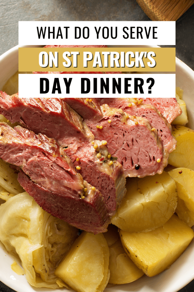 Irish dinner with corned beef and potatoes with text What Do You Serve on St Patrick's Day Dinner?