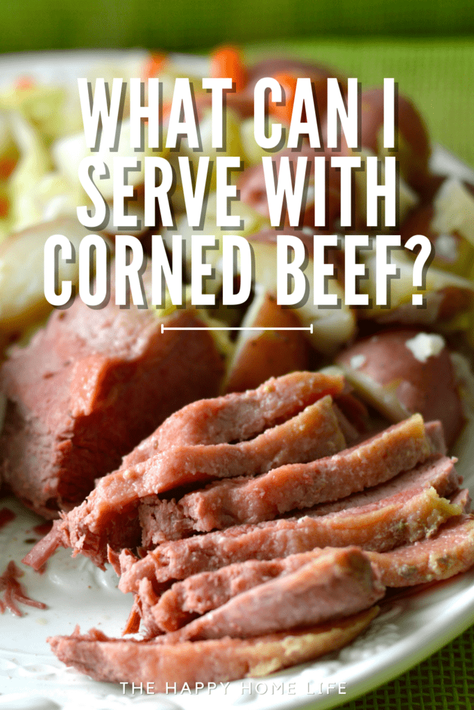 St Patrick's Day corned beef delicious fresh food with text: What Can I Serve with Corned Beef on St Patrick's Day?