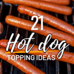 grilled hotdogs with text "21 hot dog topping ideas" in the middle