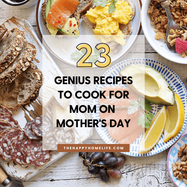 23 Genius Recipes To Cook For Mom On Mother’s Day