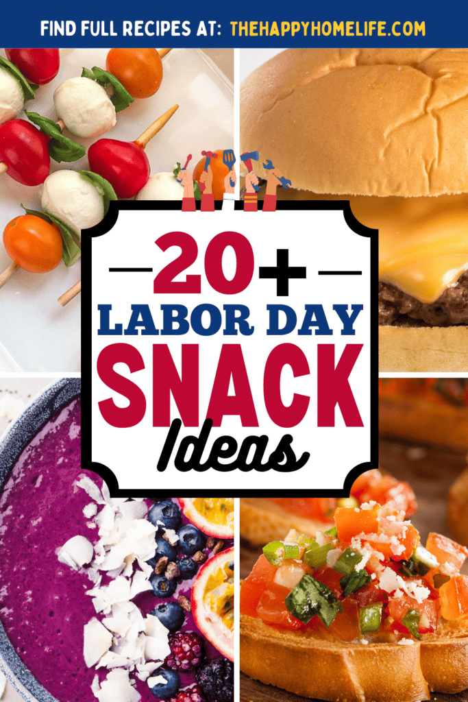 collage of Labor Day Snack Ideas with text: "20+ Labor Day Snack Ideas"