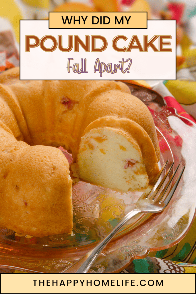 a pin image of a pound cake with text "Why Did My Pound Cake Fall Apart?"