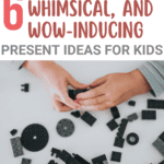 a boy playing leggo with text "6 Wacky, Whimsical, and Wow-inducing Present Ideas for Kids"