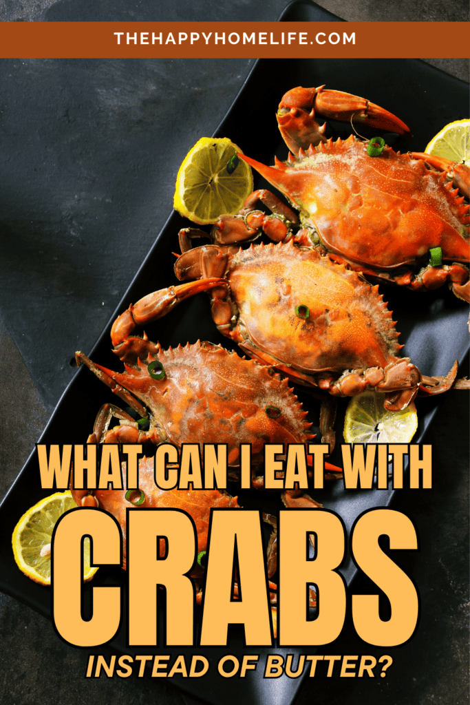 cooked crabs in a black plate with text:"What Can I Eat With Instead Of Butter?"