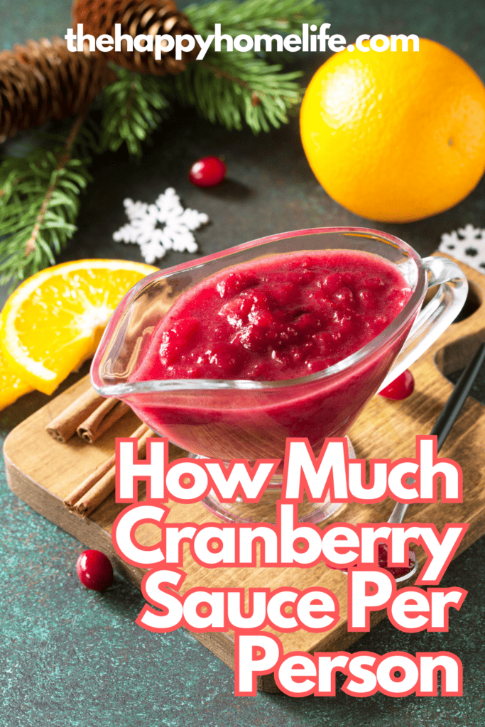 A pinterest image of cranberry sauce, with holiday decorations in the background, with the text - How Much Cranberry Sauce Per Person. The site's link is also included in the image.