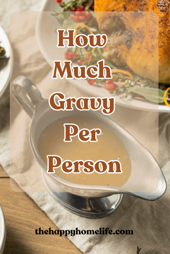 A pinterest image of gravy and turkey in the background, with the text, How Much Gravy Per Person. The site's link is also included in the image.