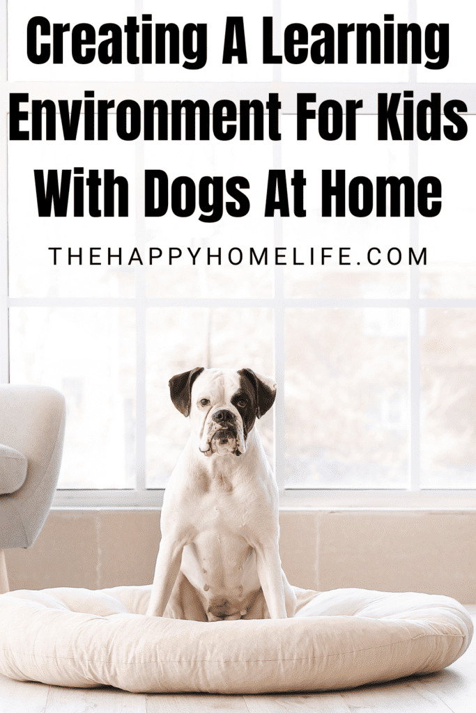 cute dog sitting with text: "Creating A Learning Environment For Kids With Dogs At Home"