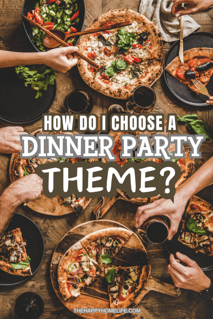 Pizza as dinner with the title "How Do I Choose A Dinner Party Theme?" in the middle.