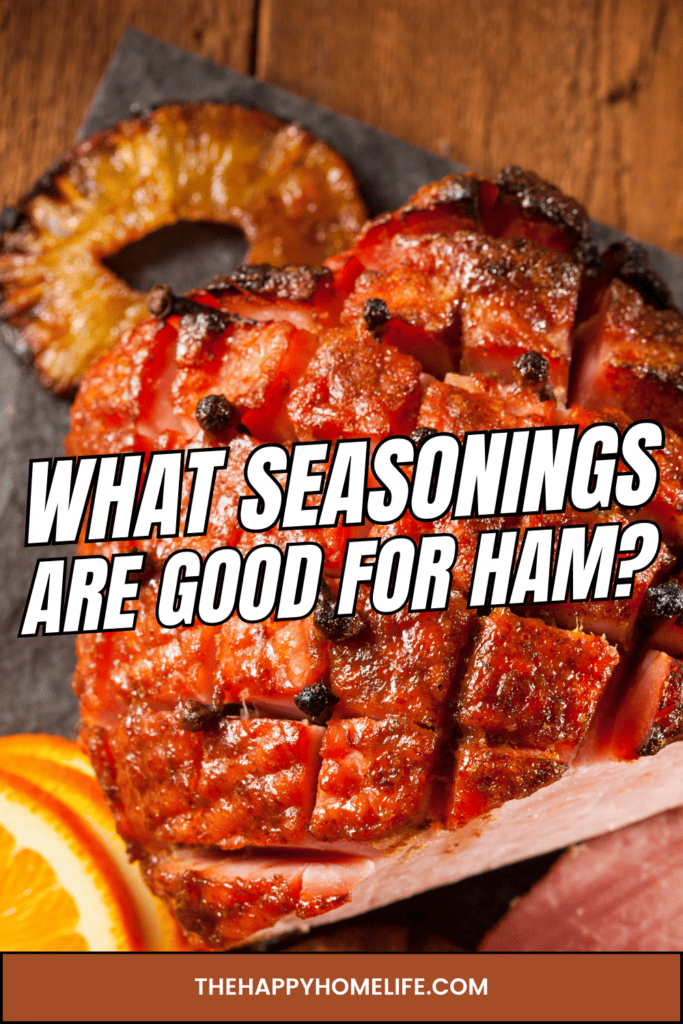 Sliced Honey Glazed Ham with text: "What Seasonings Are Good For Ham"