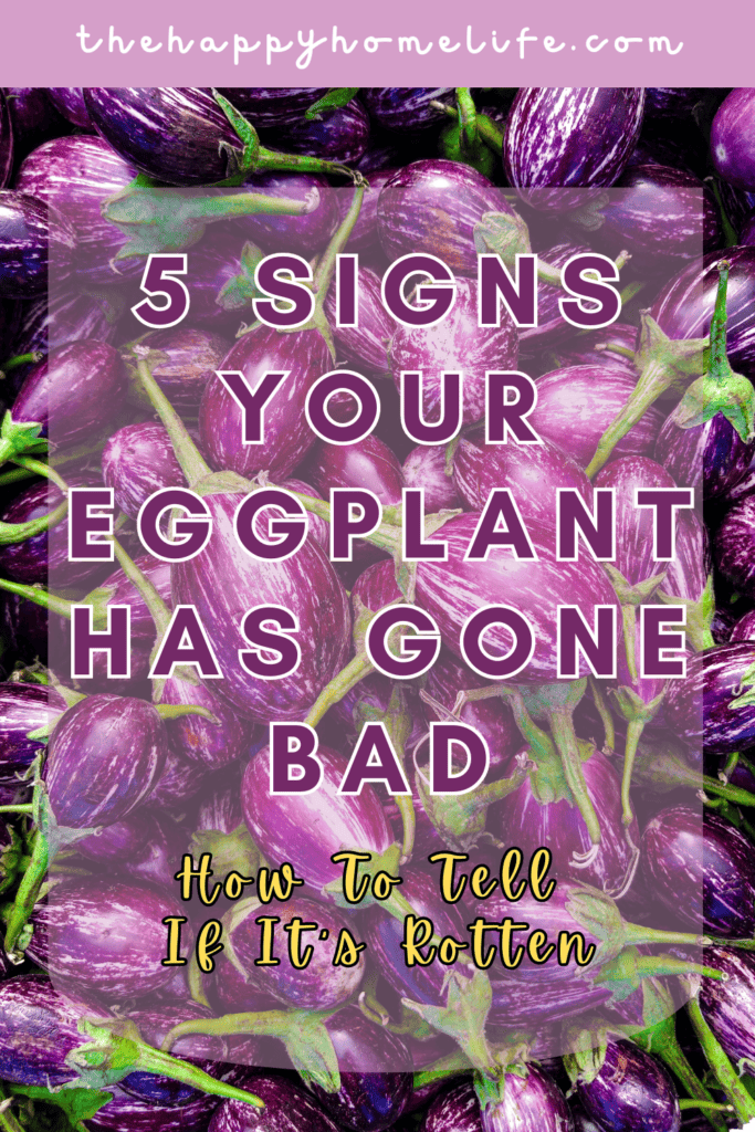 A pinterest image of eggplants in the background with the text - 5 Signs Your Eggplant Has Gone Bad: How to Tell if It's Rotten. The site's link is also included in the image.