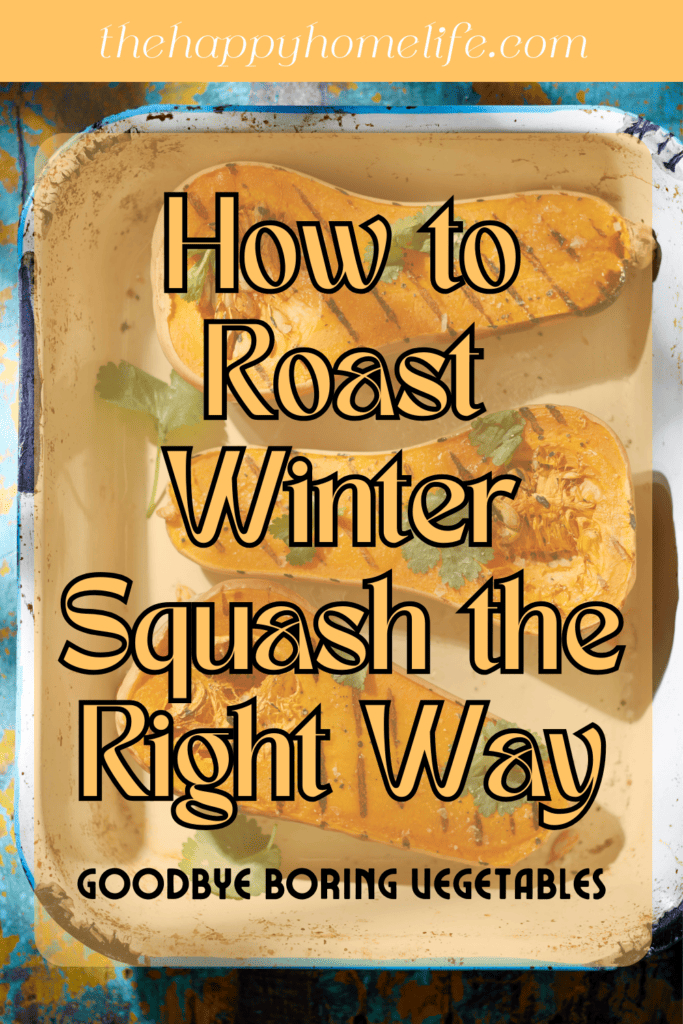 A pinterest image of roasted winter squash in a white baking pan in the background with the text - How to Roast Winter Squash the Right Way: Goodbye Boring Vegetables. The site's link is also included in the image.