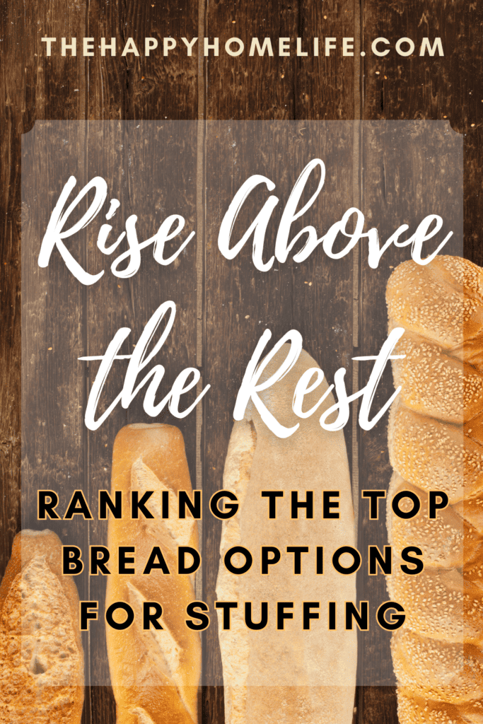 A pinterest image of different bread varieties in the background, with the text - Rise Above the Rest: Ranking the Top Bread Options for Stuffing. The site's link is also included in the image.