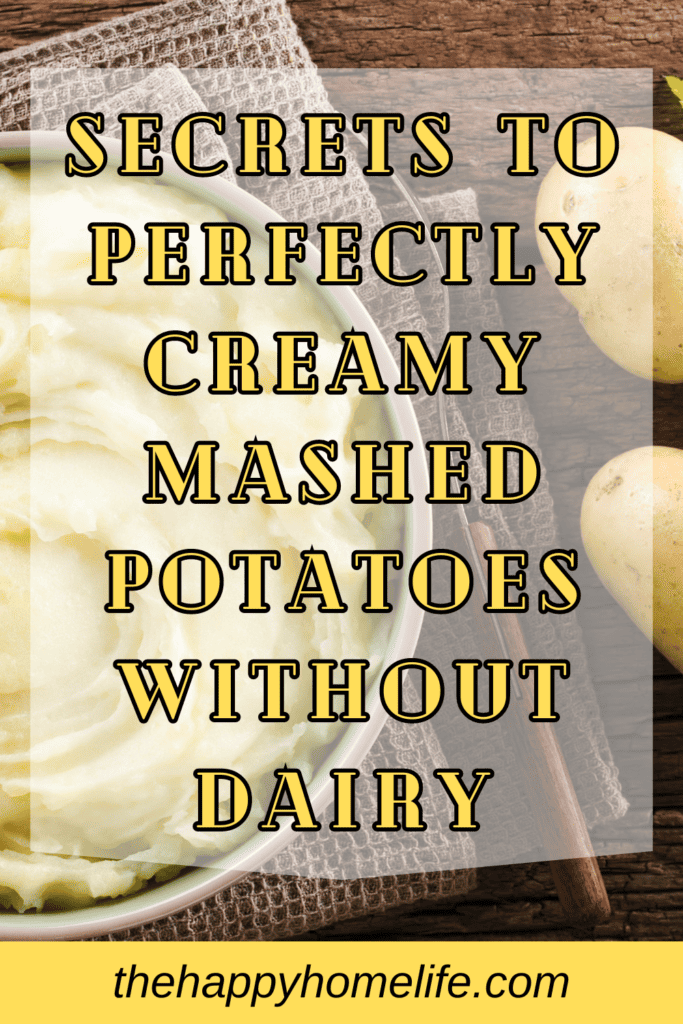 A pinterest image of mashed potatoes and potatoes in the background, with the text - Secrets to Perfectly Creamy Mashed Potatoes Without Dairy. The site's link is also included in the image.