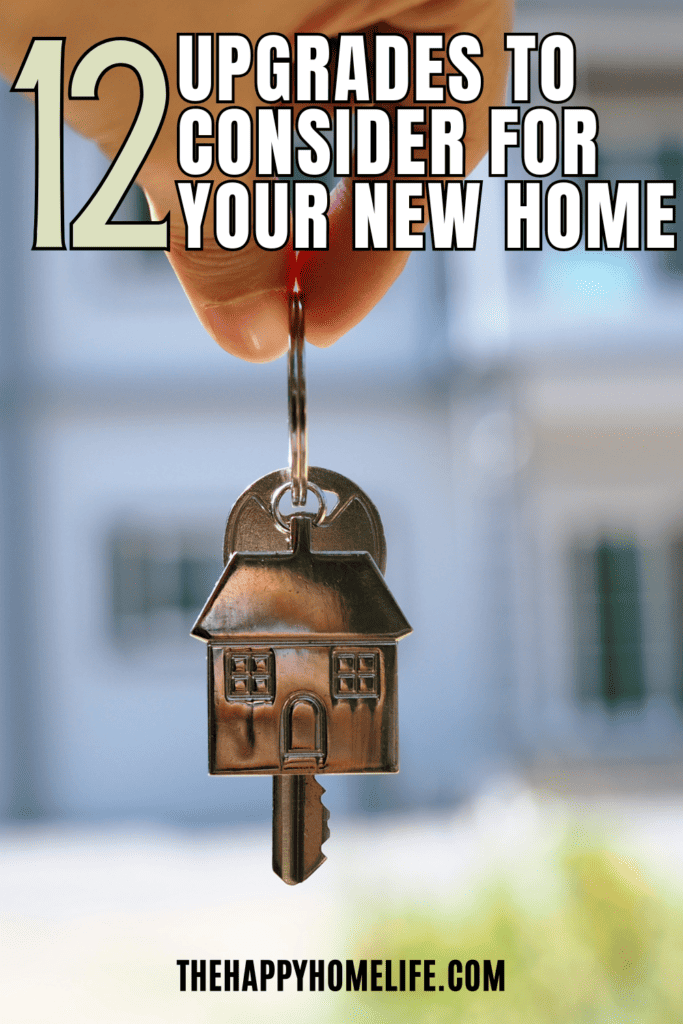 someone holding a key to the new home with text: "12 Upgrades to Consider for Your New Home"