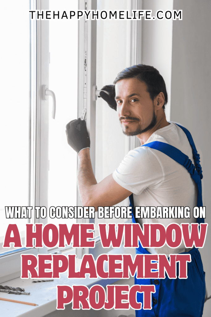 man replacing window image with text: "What to Consider Before Embarking on a Home Window Replacement Project"