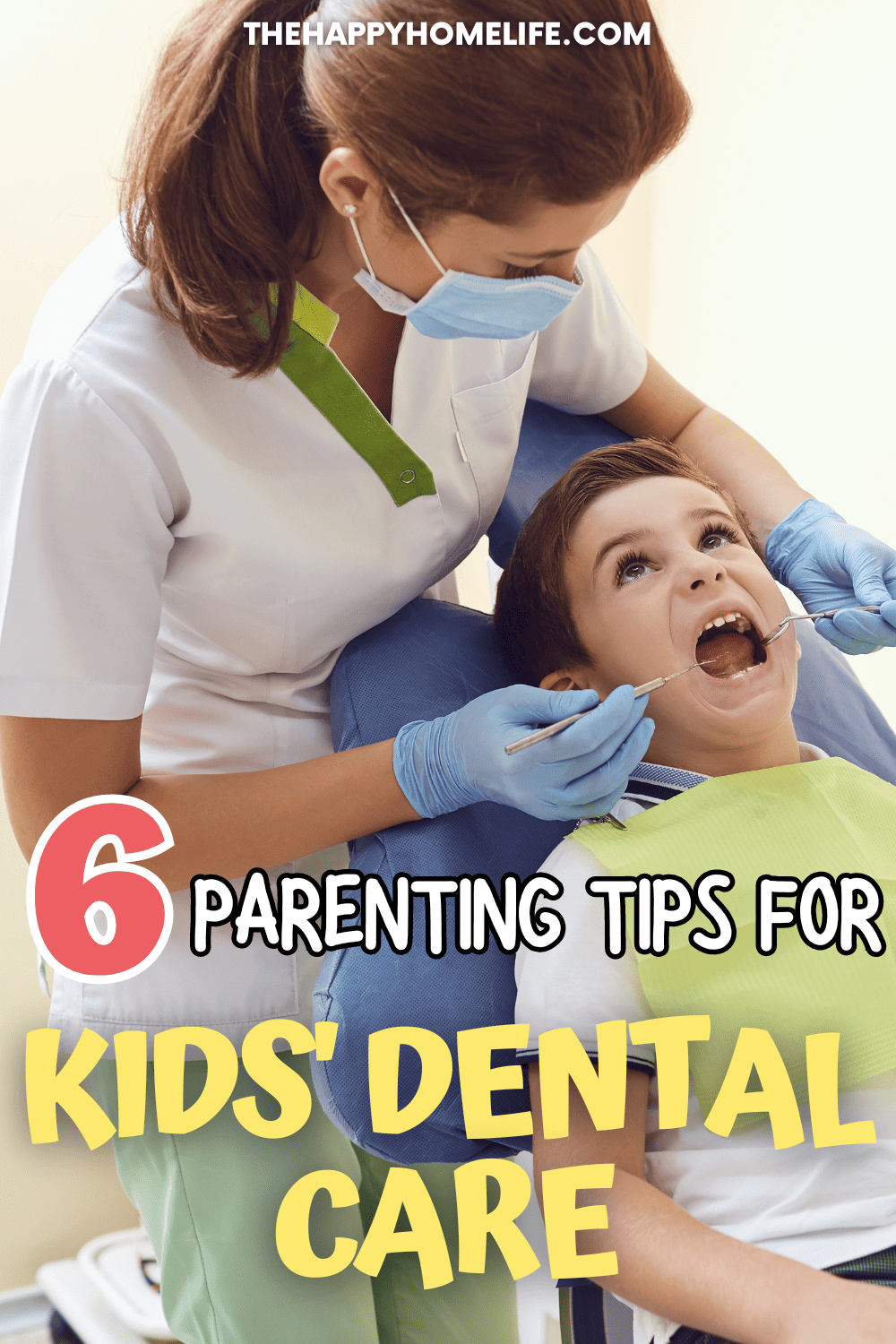 6 Parenting Tips for Kids' Dental Care - The Happy Home Life