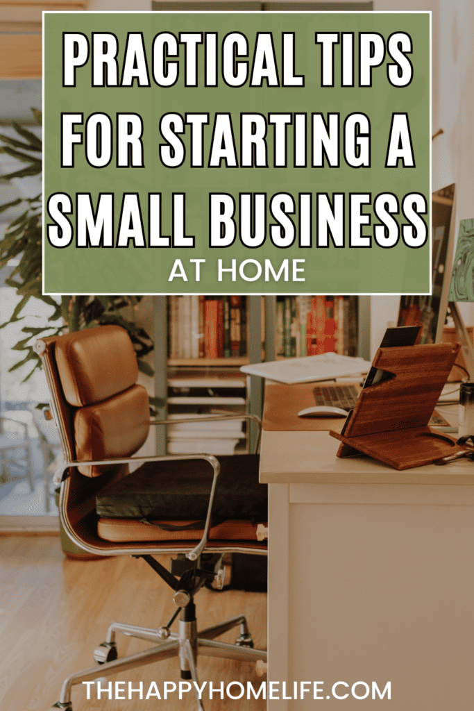Modern Home Office with text overlay "Practical Tips For Starting A Small Business at Home"