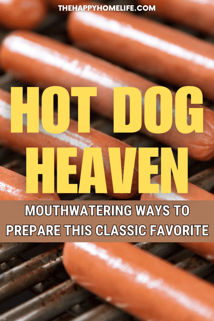 hot dog in a griller with text: "Hot Dog Heaven: Mouthwatering Ways to Prepare this Classic Favorite"