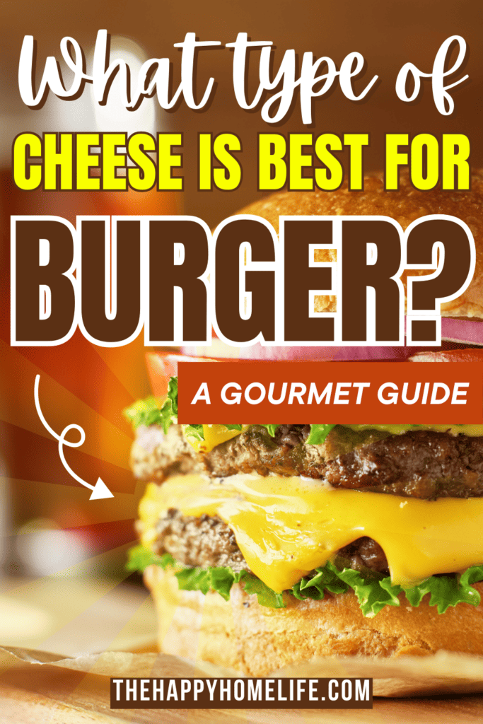 an image of a cheesy burger with text: "What Type of Cheese is Best for Burgers? A Gourmet Guide"