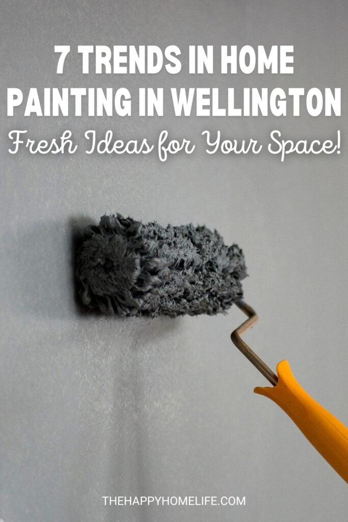 house painting with text overlay "7 Trends in Home Painting in Wellington: Fresh Ideas for Your Space!"