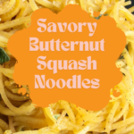 An image of Savory Butternut Squash Noodles. The site's link is also included in the image.